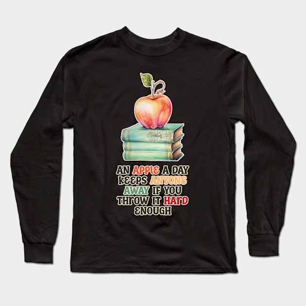 An Apple A Day Keeps Anyone Away Funny Saying Long Sleeve T-Shirt by DanielLiamGill